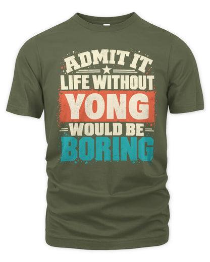 YONG P02-TH11-226 Personalized Admit It Life Without [Name] Would Be Boring T-Shirt - Custom Name Funny Gift - Unisex Standard T-Shirt - Military Green