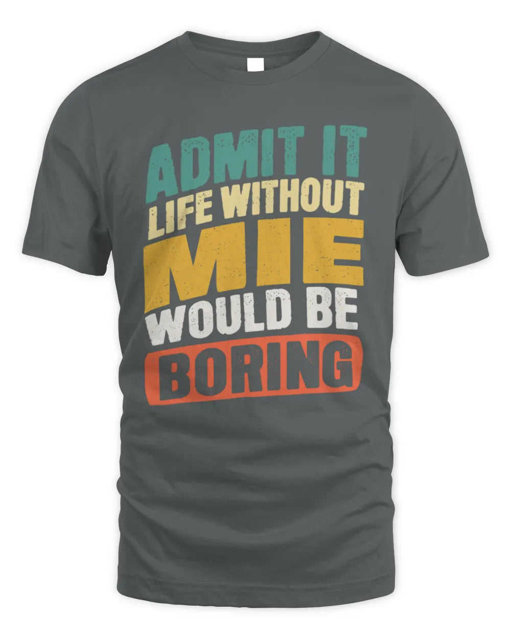 MIE TP88-K4-229
Personalized Funny Quote Apparel “Life Without NAME Would Be Boring” - Unisex Standard T-Shirt - Charcoal