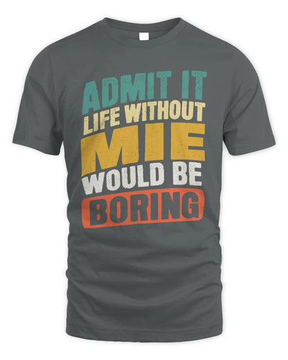 MIE TP88-K4-229
Personalized Funny Quote Apparel “Life Without NAME Would Be Boring” - Unisex Standard T-Shirt - Charcoal