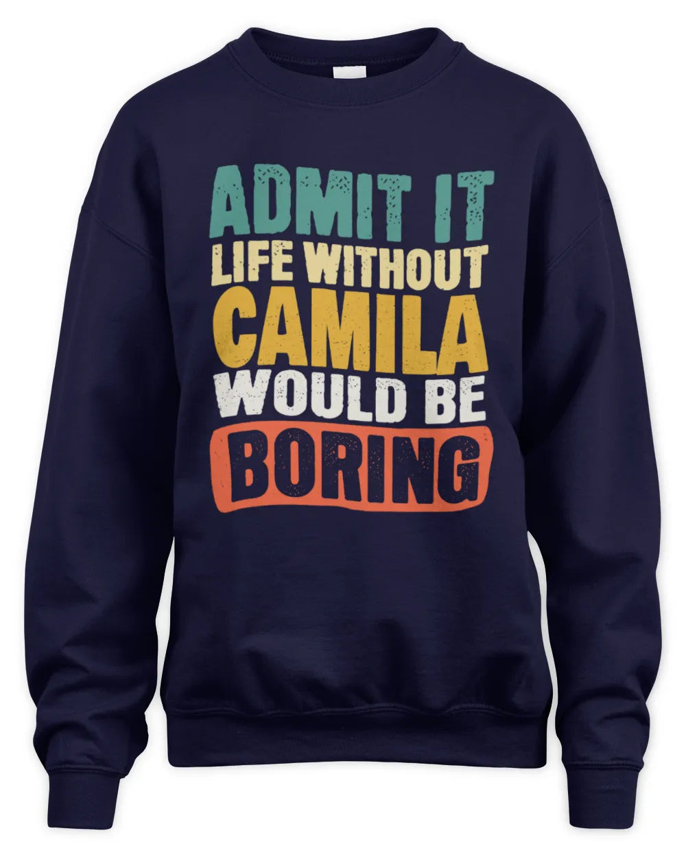 CAMILA TP86-K3-229 Personalized Funny Quote Apparel “Life Without NAME Would Be Boring” - Unisex Sweatshirt - Navy