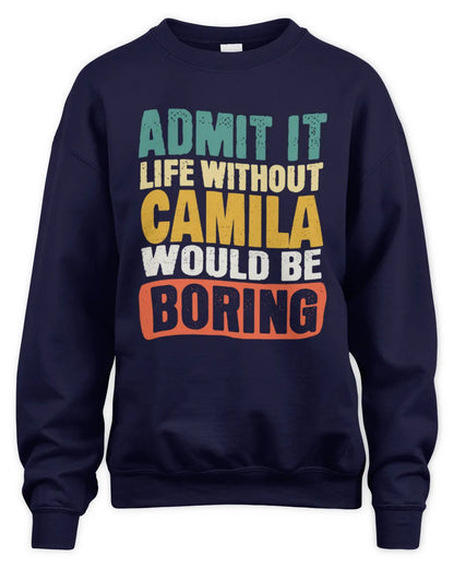 CAMILA TP86-K3-229 Personalized Funny Quote Apparel “Life Without NAME Would Be Boring” - Unisex Sweatshirt - Navy
