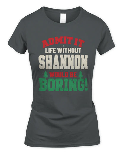 SHANNON P5 TH08 Christmas T-Shirt – “Life Without NAME Would Be Boring” - Women's Standard T-Shirt - Charcoal