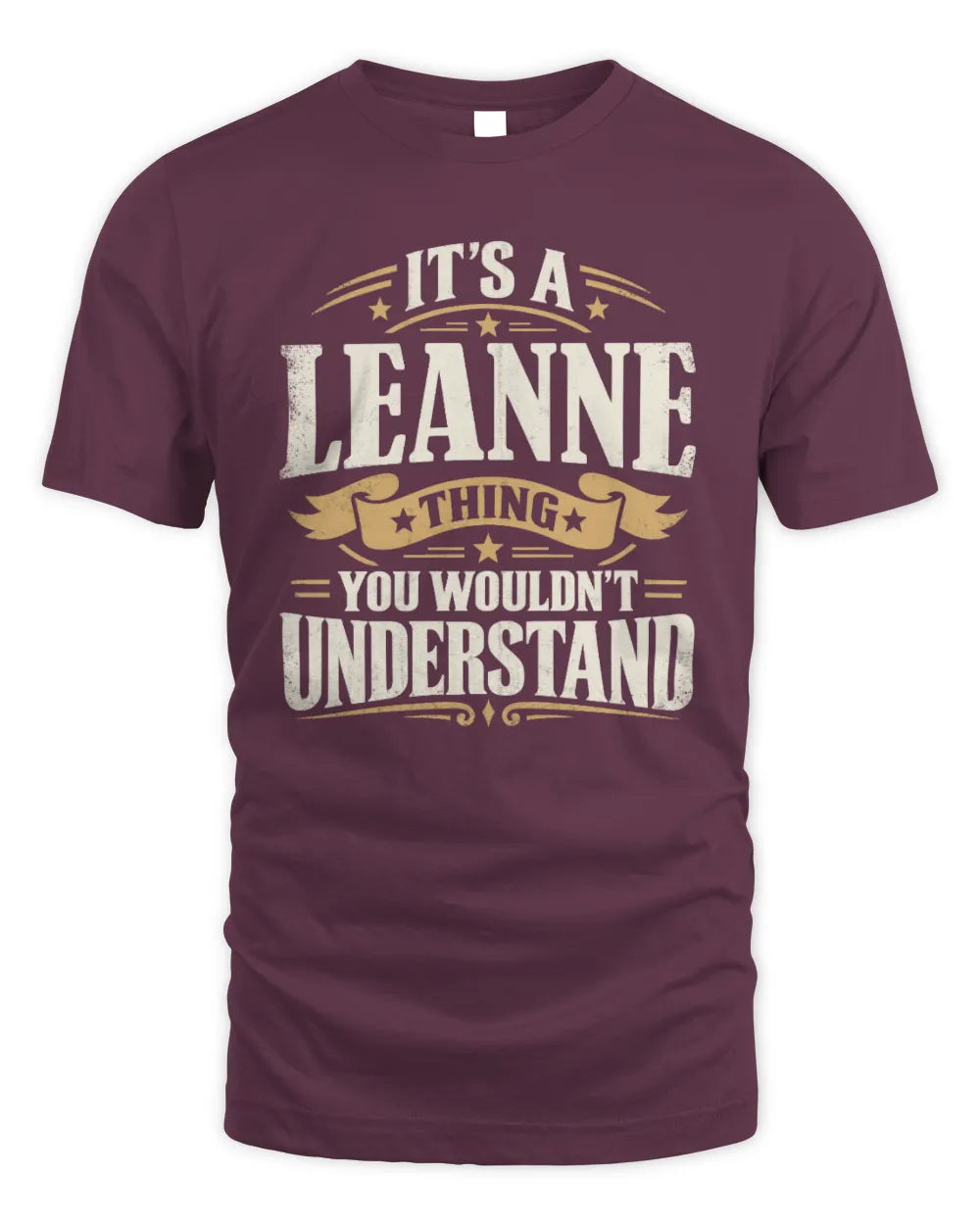 LEANNE P08 TH51 - Personalized “It’s a/an [NAME] Thing – You Wouldn’t Understand” Shirt - Unisex Standard T-Shirt - Maroon
