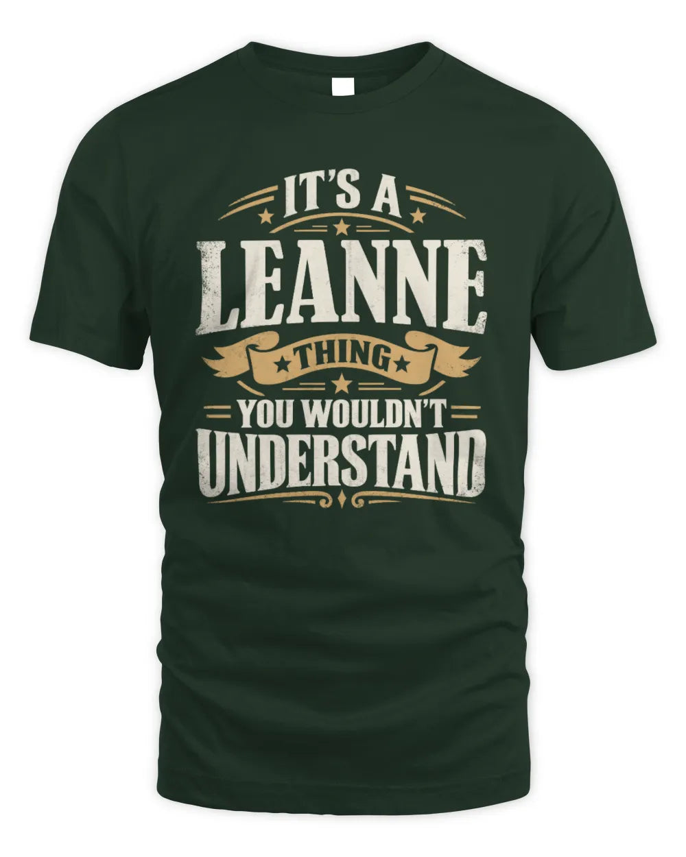 LEANNE P08 TH51 - Personalized “It’s a/an [NAME] Thing – You Wouldn’t Understand” Shirt - Unisex Standard T-Shirt - Forest Green