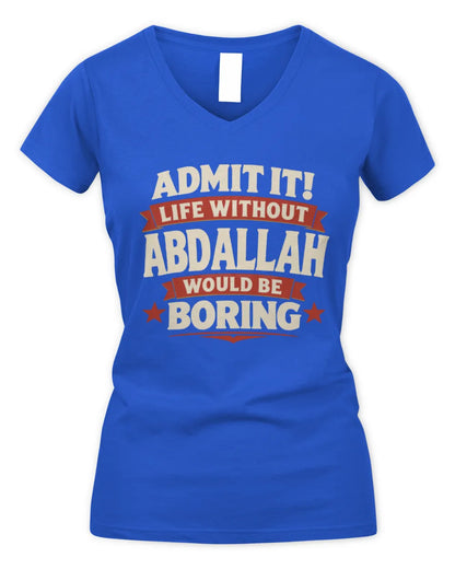 ABDALLAH P4 KT003 Personalized Funny Quote Apparel “Life Without NAME Would Be Boring” - Women's V-Neck T-Shirt - Royal