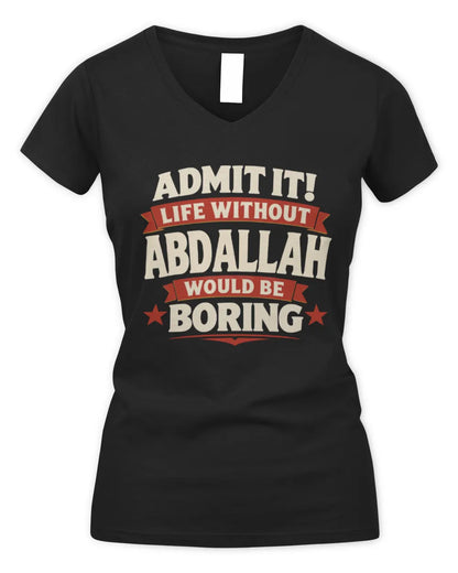 ABDALLAH P4 KT003 Personalized Funny Quote Apparel “Life Without NAME Would Be Boring” - Women's V-Neck T-Shirt - Black