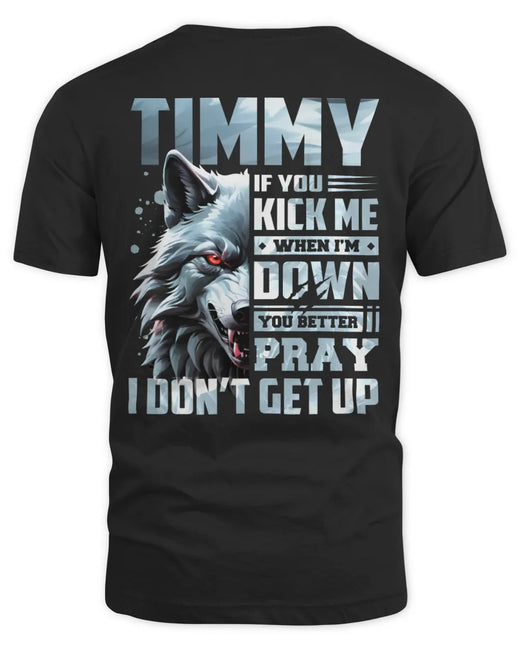TIMMY AP62-K4-666 - Personalized Fierce Wolf Quote Apparel “If You Kick Me When I’m Down, You Better Pray I Don’t Get Up”