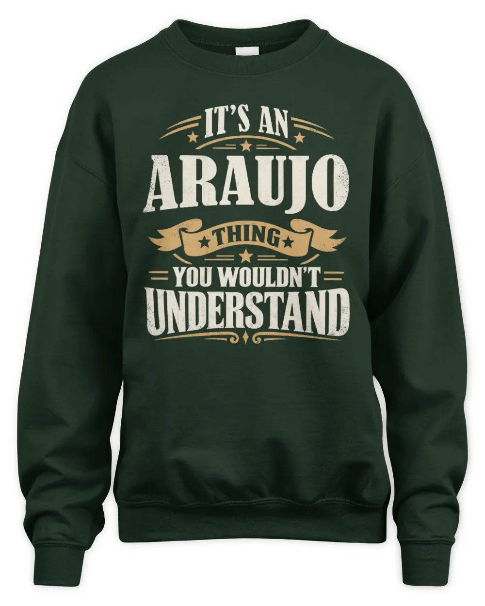 ARAUJO P08 TH51 - Personalized “It’s a/an [NAME] Thing – You Wouldn’t Understand” Shirt - Unisex Sweatshirt - Forest Green