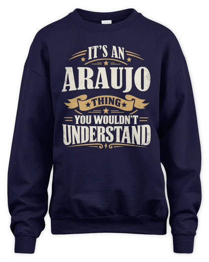 ARAUJO P08 TH51 - Personalized “It’s a/an [NAME] Thing – You Wouldn’t Understand” Shirt - Unisex Sweatshirt - Navy