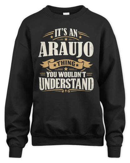 ARAUJO P08 TH51 - Personalized “It’s a/an [NAME] Thing – You Wouldn’t Understand” Shirt - Unisex Sweatshirt - Black