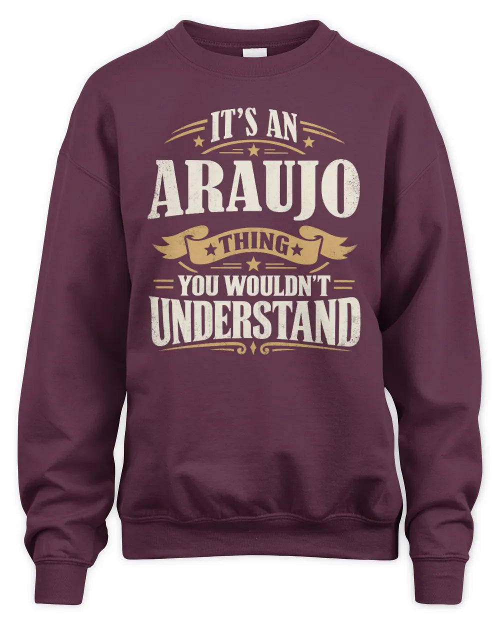 ARAUJO P08 TH51 - Personalized “It’s a/an [NAME] Thing – You Wouldn’t Understand” Shirt - Unisex Sweatshirt - Maroon