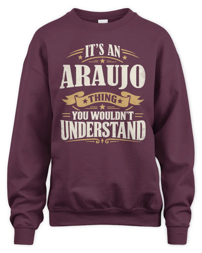 ARAUJO P08 TH51 - Personalized “It’s a/an [NAME] Thing – You Wouldn’t Understand” Shirt - Unisex Sweatshirt - Maroon
