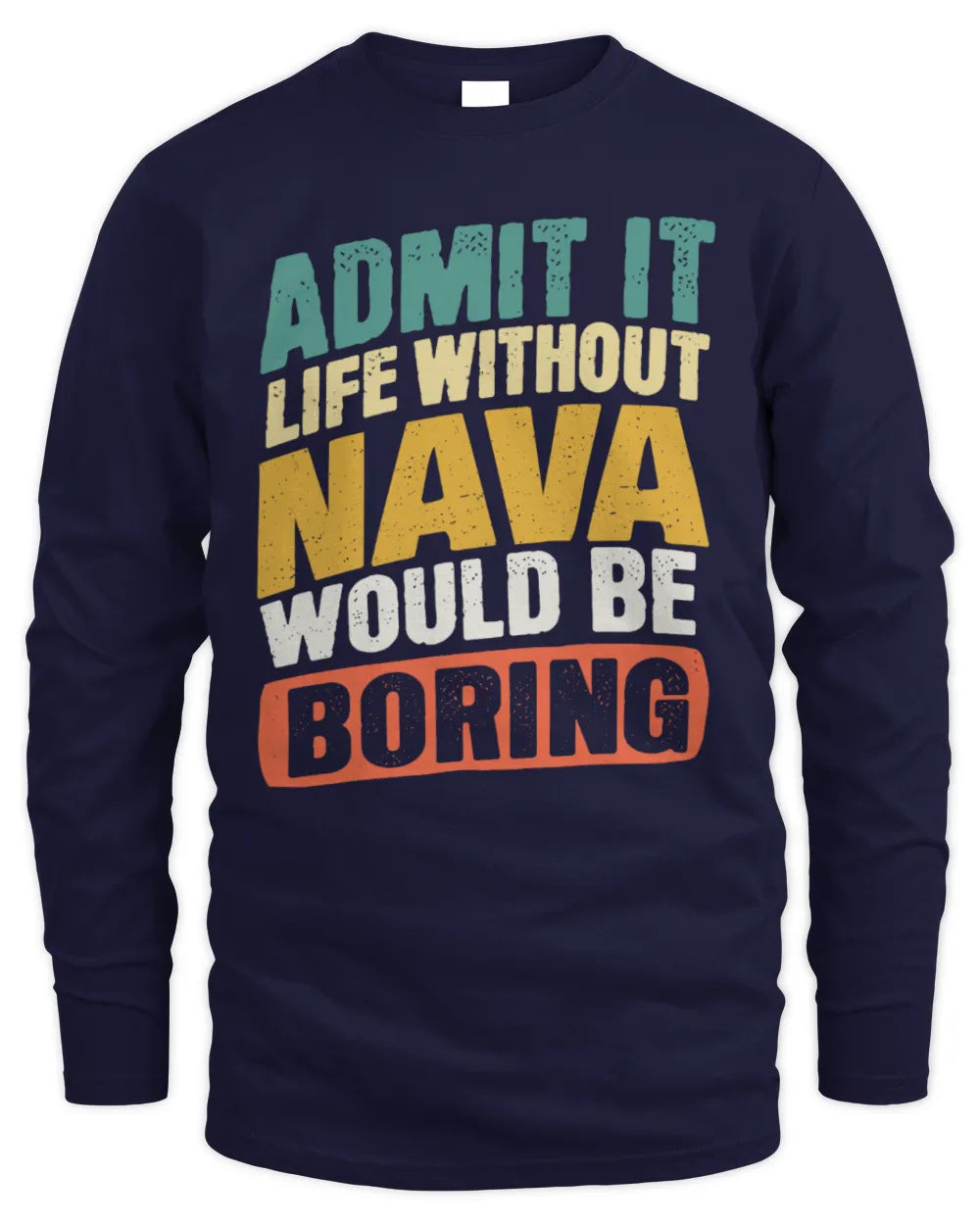 NAVA TP88-K4-229
Personalized Funny Quote Apparel “Life Without NAME Would Be Boring” - Men's Long Sleeved T-Shirt - Navy