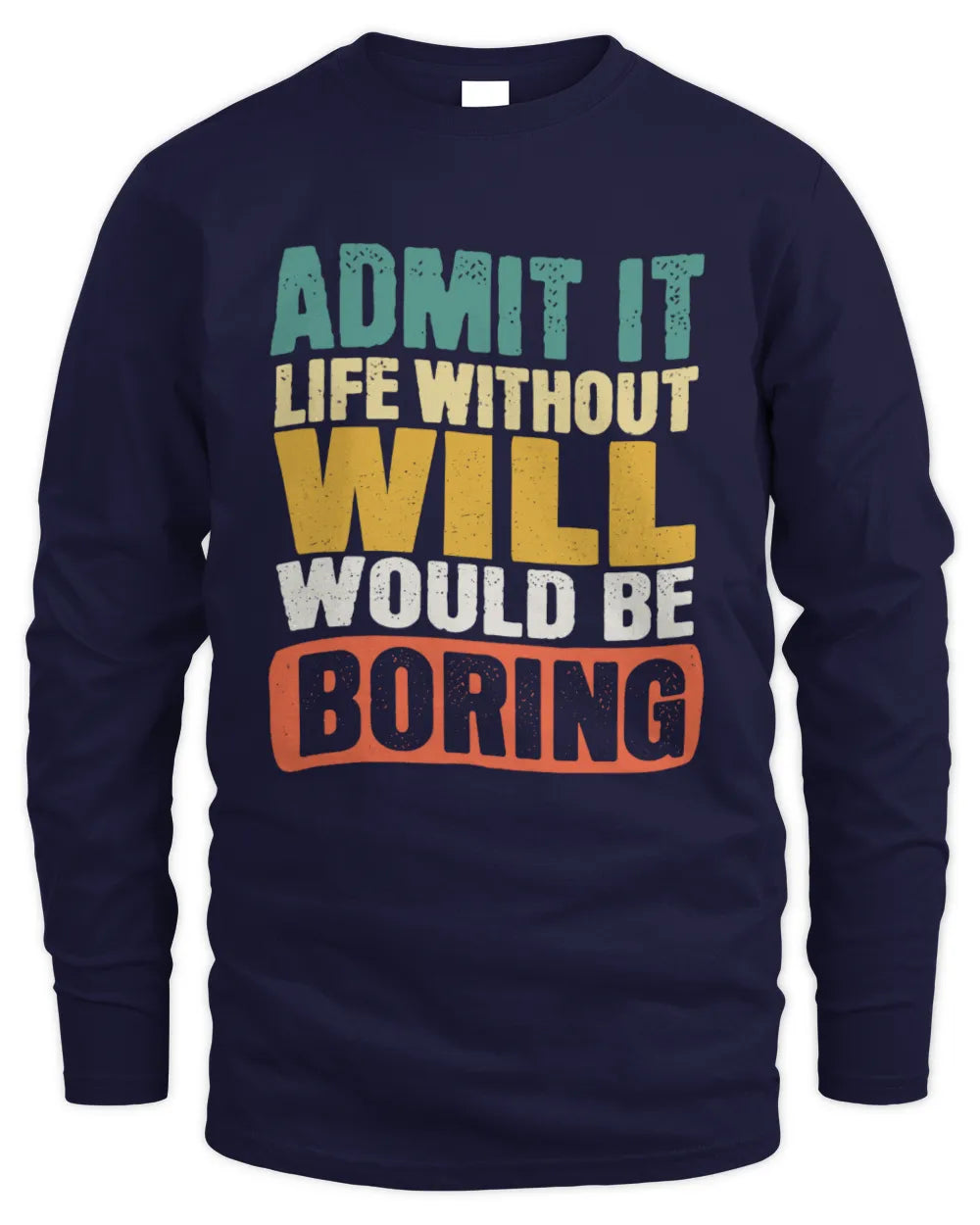 WILL TP86-K3-229 Personalized Funny Quote Apparel “Life Without NAME Would Be Boring” - Men's Long Sleeved T-Shirt - Navy