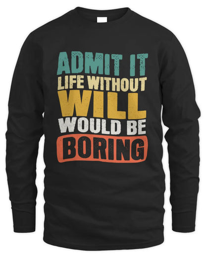 WILL TP86-K3-229 Personalized Funny Quote Apparel “Life Without NAME Would Be Boring” - Men's Long Sleeved T-Shirt - Black