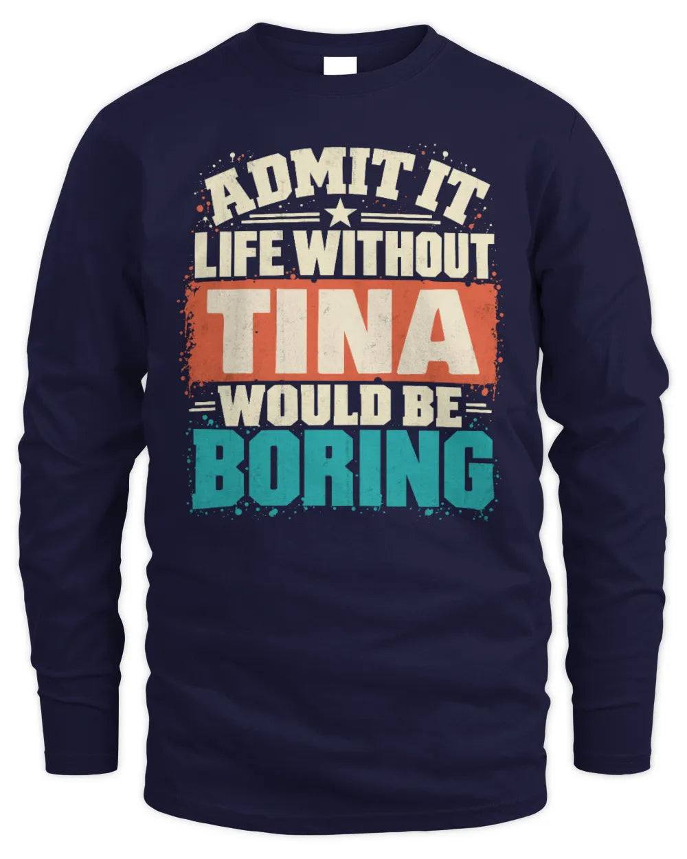 TINA P02-TH11-226 Personalized Admit It Life Without [Name] Would Be Boring T-Shirt - Custom Name Funny Gift - Men's Long Sleeved T-Shirt - Navy