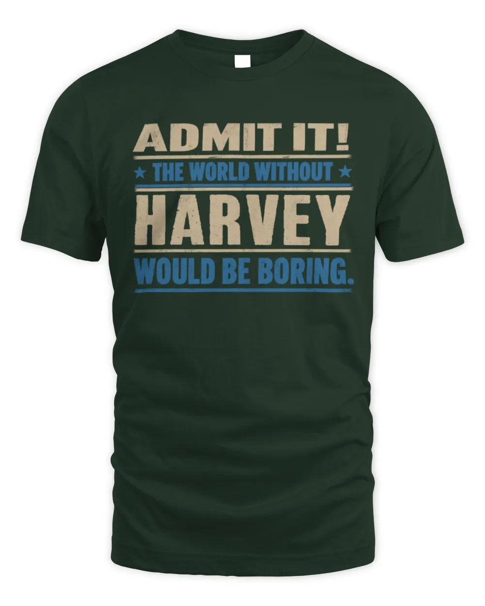 HARVEY TP68-K2-968 – Personalized Funny Quote Apparel “The World Without NAME Would Be Boring” - Unisex Standard T-Shirt - Forest Green