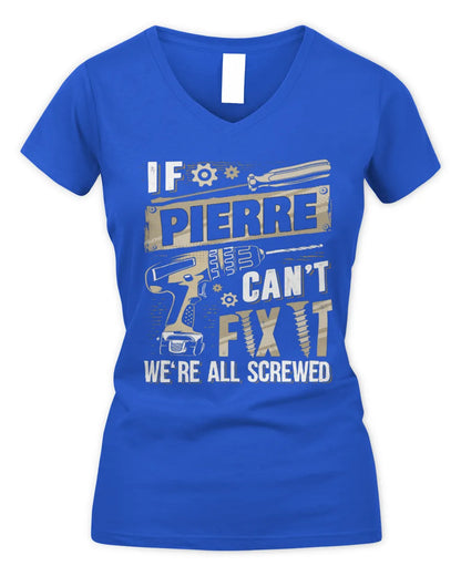 PIERRE TX03 P02 - Personalized Handyman Mechanic Shirt “If NAME Can’t Fix It, We’re All Screwed” - Women's V-Neck T-Shirt - Royal