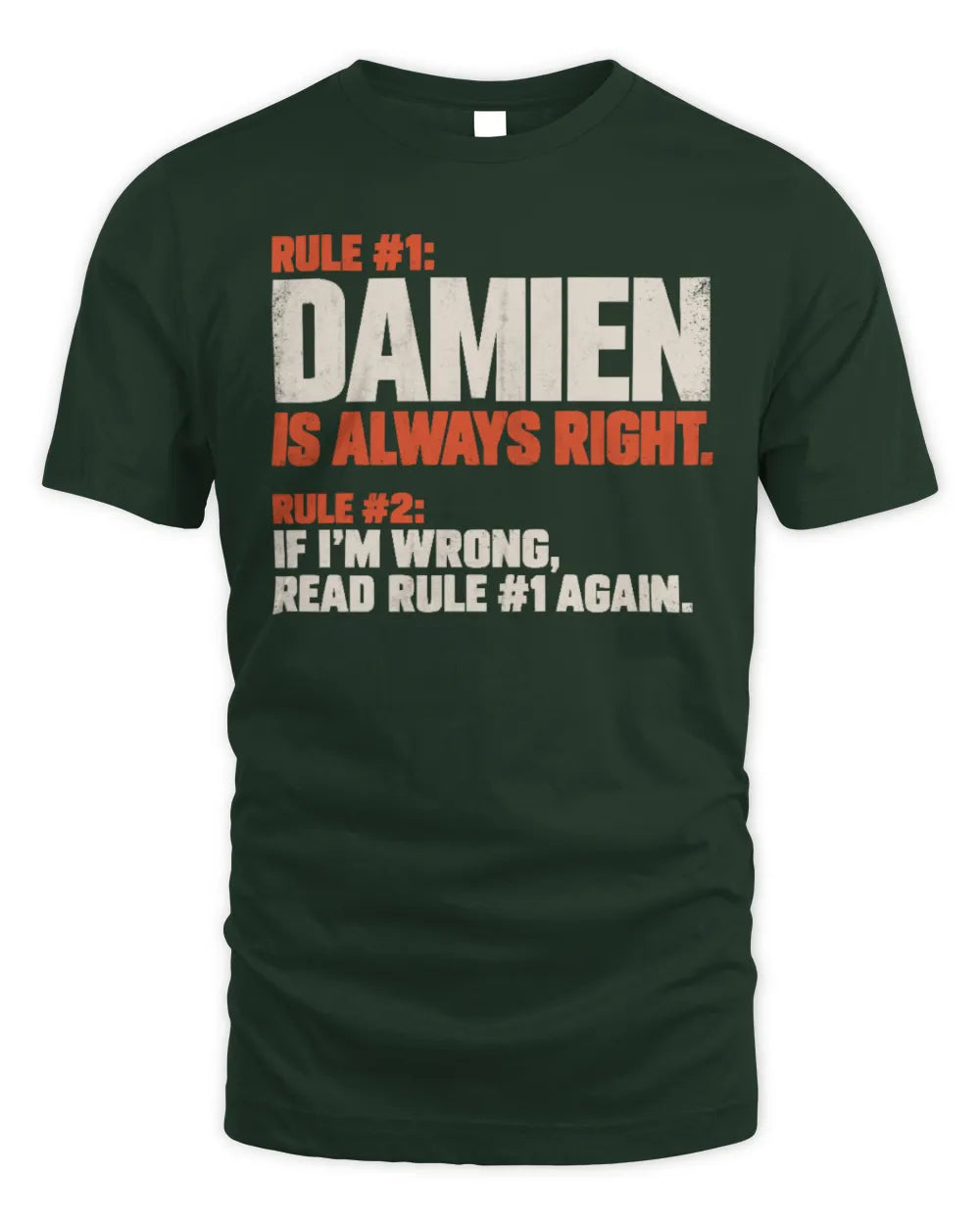 DAMIEN NP1-H006 
Always Right Personalized Name T-Shirt – Funny Custom Name Shirt - Unisex Standard T-Shirt - Forest Green