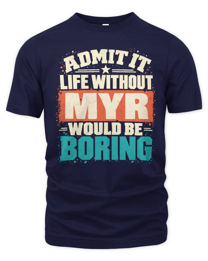 MYR P02-TH11-226 Personalized Admit It Life Without [Name] Would Be Boring T-Shirt - Custom Name Funny Gift - Unisex Standard T-Shirt - Navy