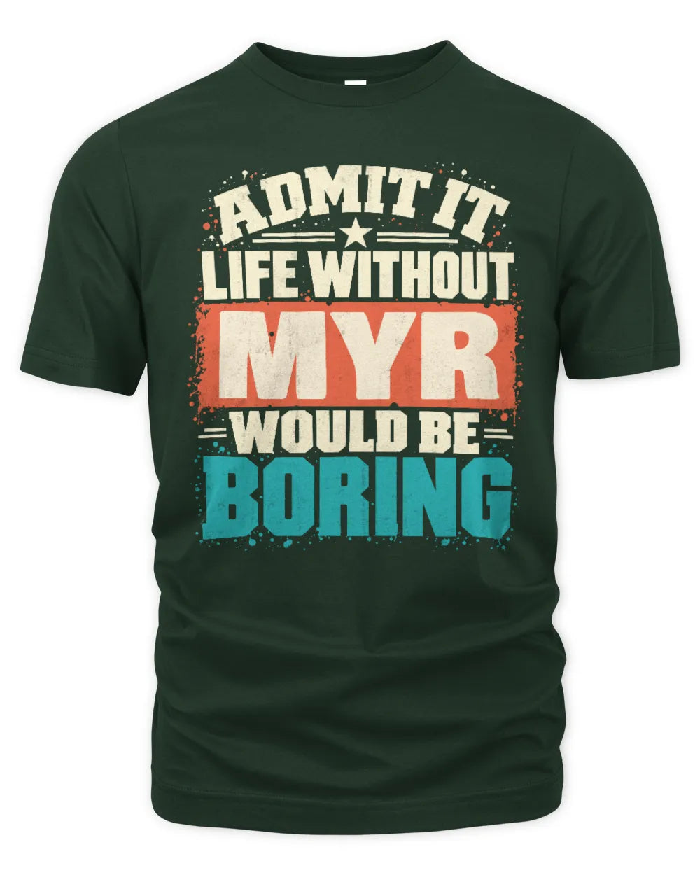 MYR P02-TH11-226 Personalized Admit It Life Without [Name] Would Be Boring T-Shirt - Custom Name Funny Gift - Unisex Standard T-Shirt - Forest Green