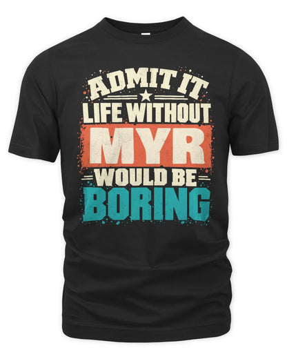 MYR P02-TH11-226 Personalized Admit It Life Without [Name] Would Be Boring T-Shirt - Custom Name Funny Gift - Unisex Standard T-Shirt - Black