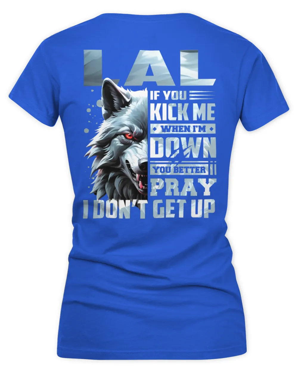 LAL AP62-K4-666 - Personalized Fierce Wolf Quote Apparel “If You Kick Me When I’m Down, You Better Pray I Don’t Get Up” - Women's V-Neck T-Shirt - Royal