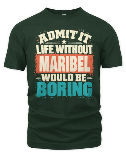 MARIBEL P02-TH11-226 Personalized Admit It Life Without [Name] Would Be Boring T-Shirt - Custom Name Funny Gift - Unisex Standard T-Shirt - Forest Green