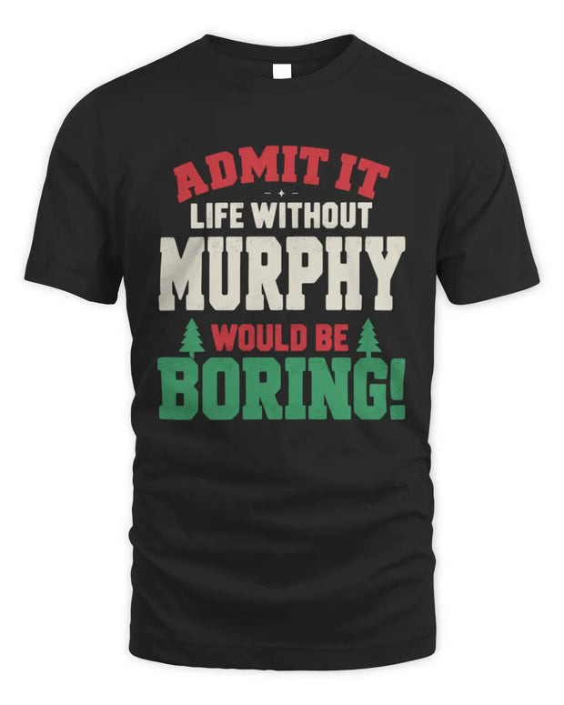 MURPHY P5 TH08 Christmas T-Shirt – “Life Without NAME Would Be Boring”