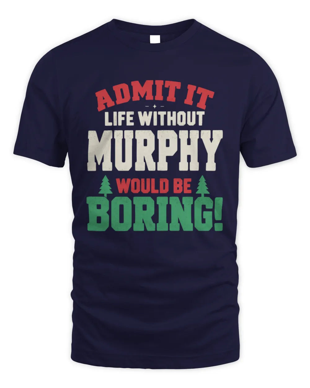 MURPHY P5 TH08 Christmas T-Shirt – “Life Without NAME Would Be Boring” - Unisex Standard T-Shirt - Navy