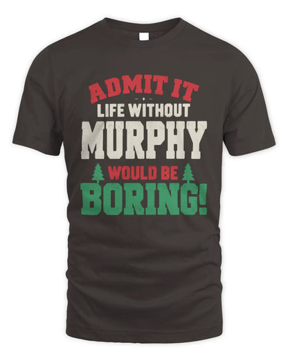 MURPHY P5 TH08 Christmas T-Shirt – “Life Without NAME Would Be Boring” - Unisex Standard T-Shirt - Dark Chocolate