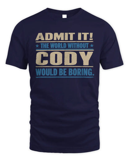 CODY TP68-K2-968 – Personalized Funny Quote Apparel “The World Without NAME Would Be Boring” - Unisex Standard T-Shirt - Navy