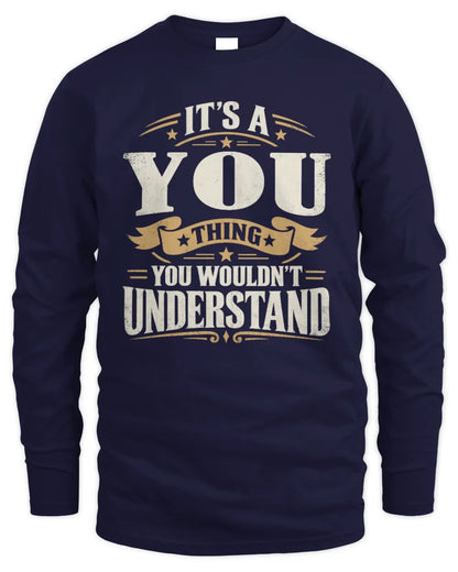 YOU P08 TH51 - Personalized “It’s a/an [NAME] Thing – You Wouldn’t Understand” Shirt - Men's Long Sleeved T-Shirt - Navy