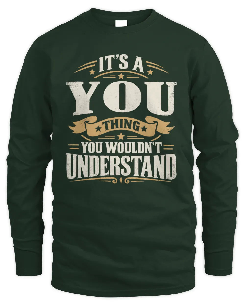 YOU P08 TH51 - Personalized “It’s a/an [NAME] Thing – You Wouldn’t Understand” Shirt - Men's Long Sleeved T-Shirt - Forest Green
