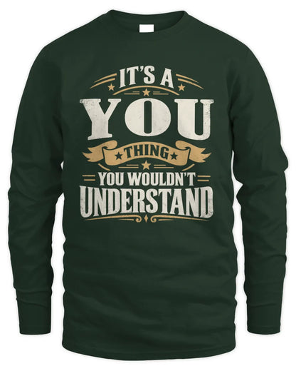 YOU P08 TH51 - Personalized “It’s a/an [NAME] Thing – You Wouldn’t Understand” Shirt - Men's Long Sleeved T-Shirt - Forest Green