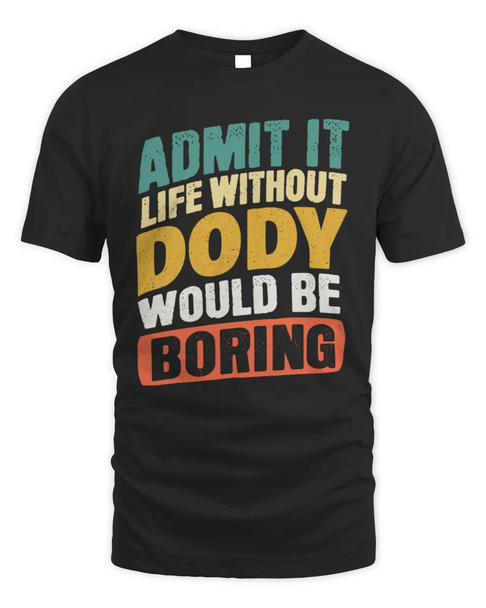 DODY TP88-K4-229
Personalized Funny Quote Apparel “Life Without NAME Would Be Boring” - Unisex Standard T-Shirt - Black