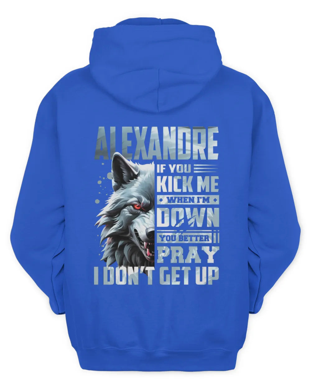 ALEXANDRE AP62-K4-666 - Personalized Fierce Wolf Quote Apparel “If You Kick Me When I’m Down, You Better Pray I Don’t Get Up” - Unisex Hoodie - Royal
