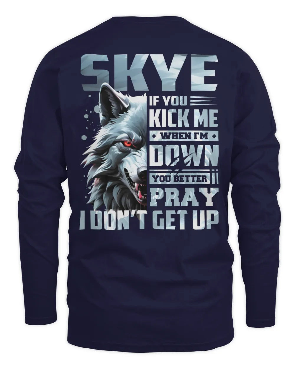 SKYE AP62-K4-666 - Personalized Fierce Wolf Quote Apparel “If You Kick Me When I’m Down, You Better Pray I Don’t Get Up” - Men's Long Sleeved T-Shirt - Navy