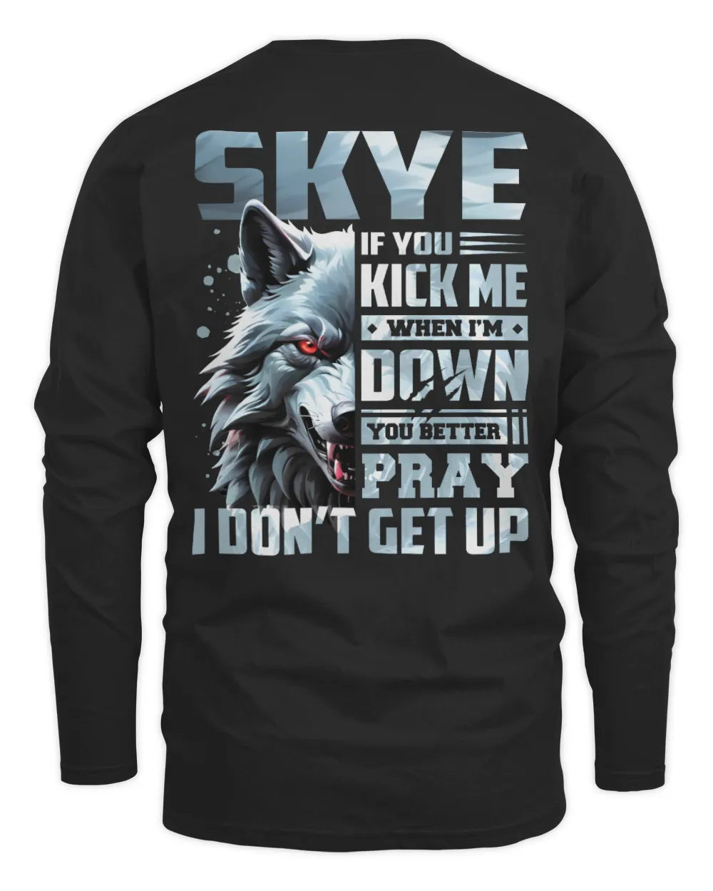 SKYE AP62-K4-666 - Personalized Fierce Wolf Quote Apparel “If You Kick Me When I’m Down, You Better Pray I Don’t Get Up” - Men's Long Sleeved T-Shirt - Black