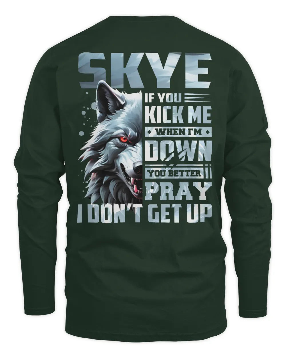 SKYE AP62-K4-666 - Personalized Fierce Wolf Quote Apparel “If You Kick Me When I’m Down, You Better Pray I Don’t Get Up” - Men's Long Sleeved T-Shirt - Forest Green