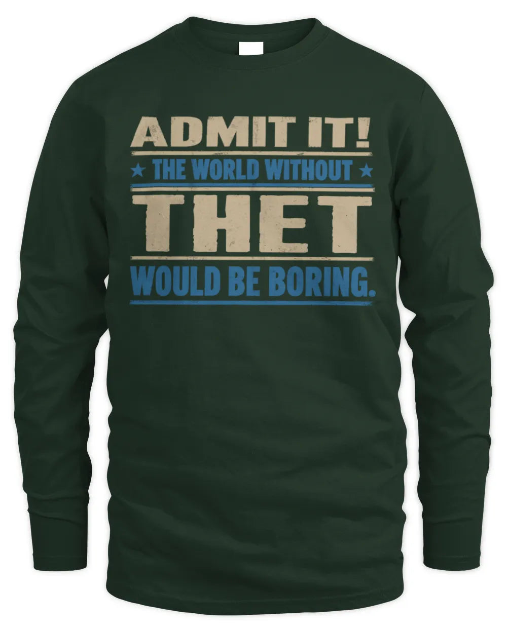 THET TP68-K2-968 – Personalized Funny Quote Apparel “The World Without NAME Would Be Boring” - Men's Long Sleeved T-Shirt - Forest Green