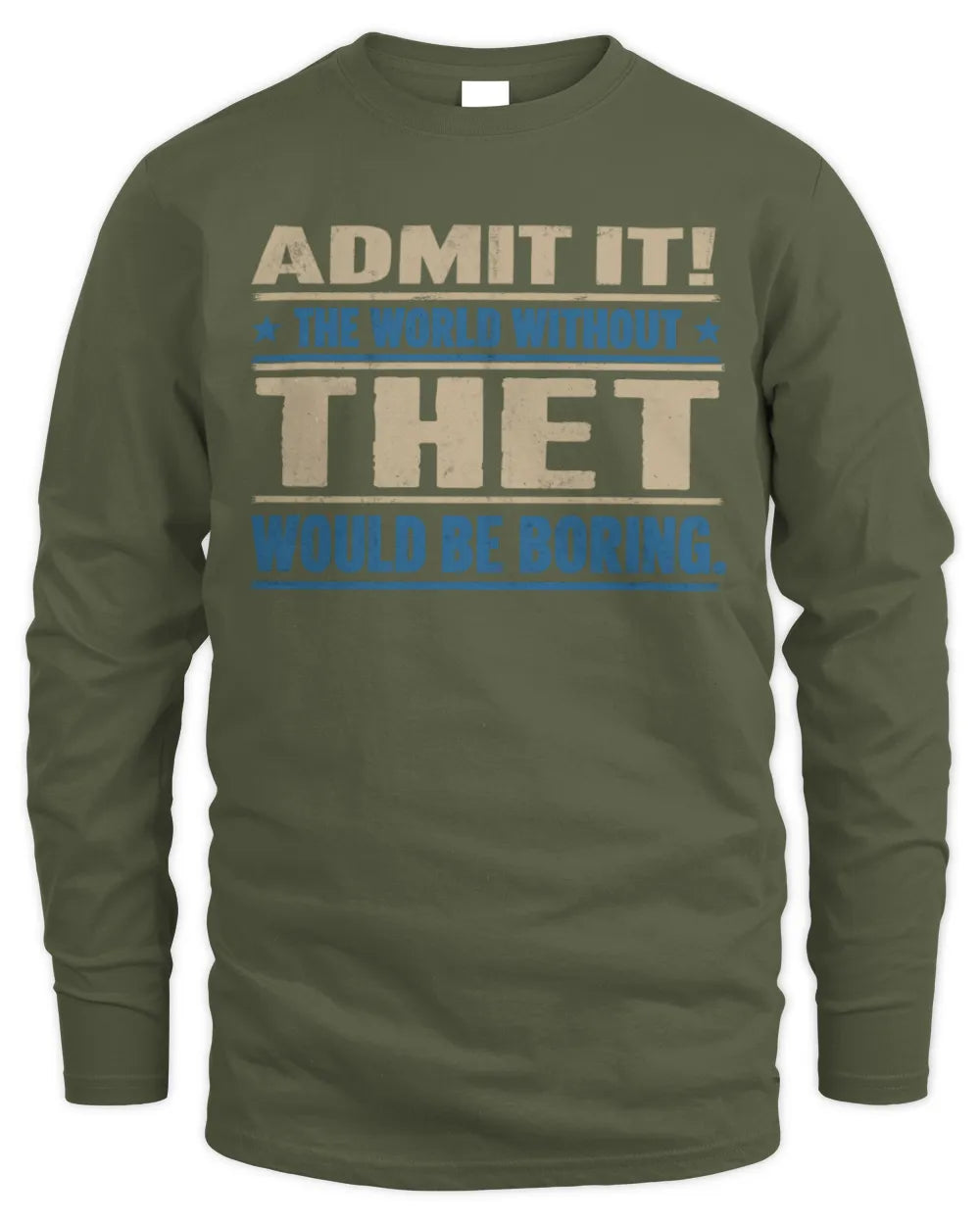THET TP68-K2-968 – Personalized Funny Quote Apparel “The World Without NAME Would Be Boring” - Men's Long Sleeved T-Shirt - Military Green
