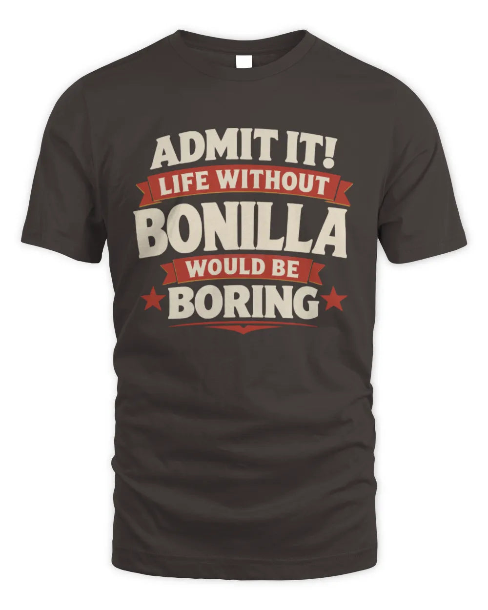 BONILLA P4 KT003 Personalized Funny Quote Apparel “Life Without NAME Would Be Boring” - Unisex Standard T-Shirt - Dark Chocolate