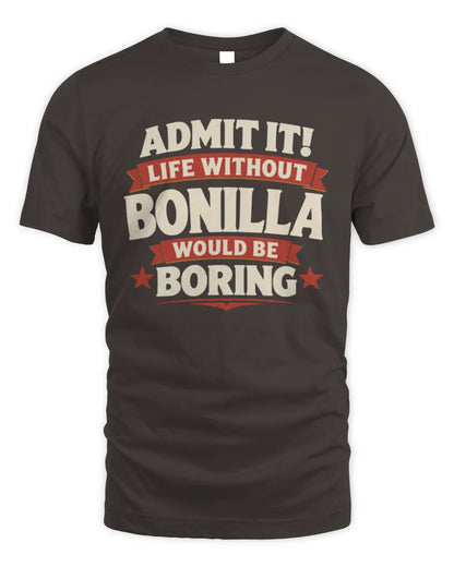 BONILLA P4 KT003 Personalized Funny Quote Apparel “Life Without NAME Would Be Boring” - Unisex Standard T-Shirt - Dark Chocolate