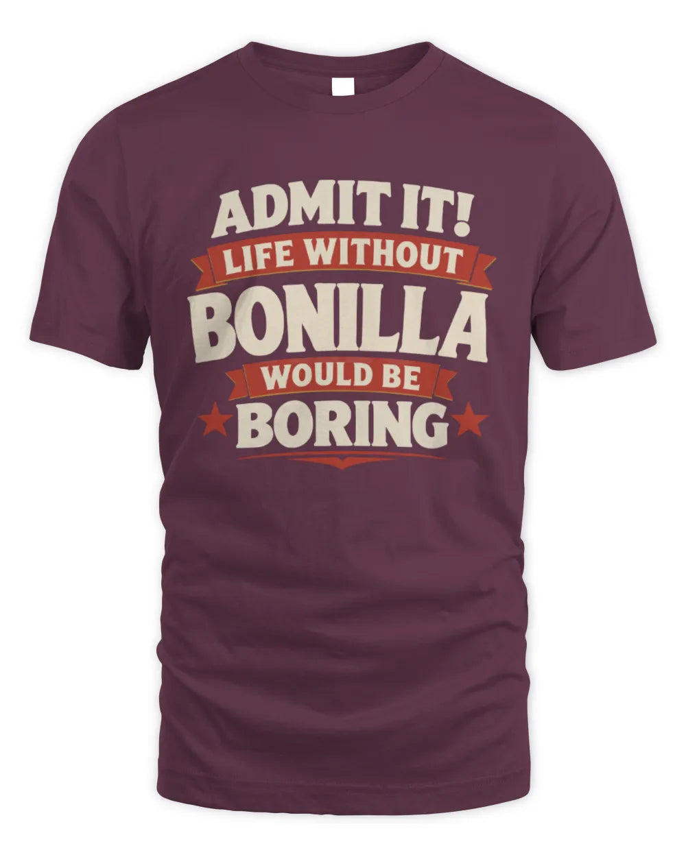 BONILLA P4 KT003 Personalized Funny Quote Apparel “Life Without NAME Would Be Boring” - Unisex Standard T-Shirt - Maroon