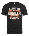 BONILLA P4 KT003 Personalized Funny Quote Apparel “Life Without NAME Would Be Boring”