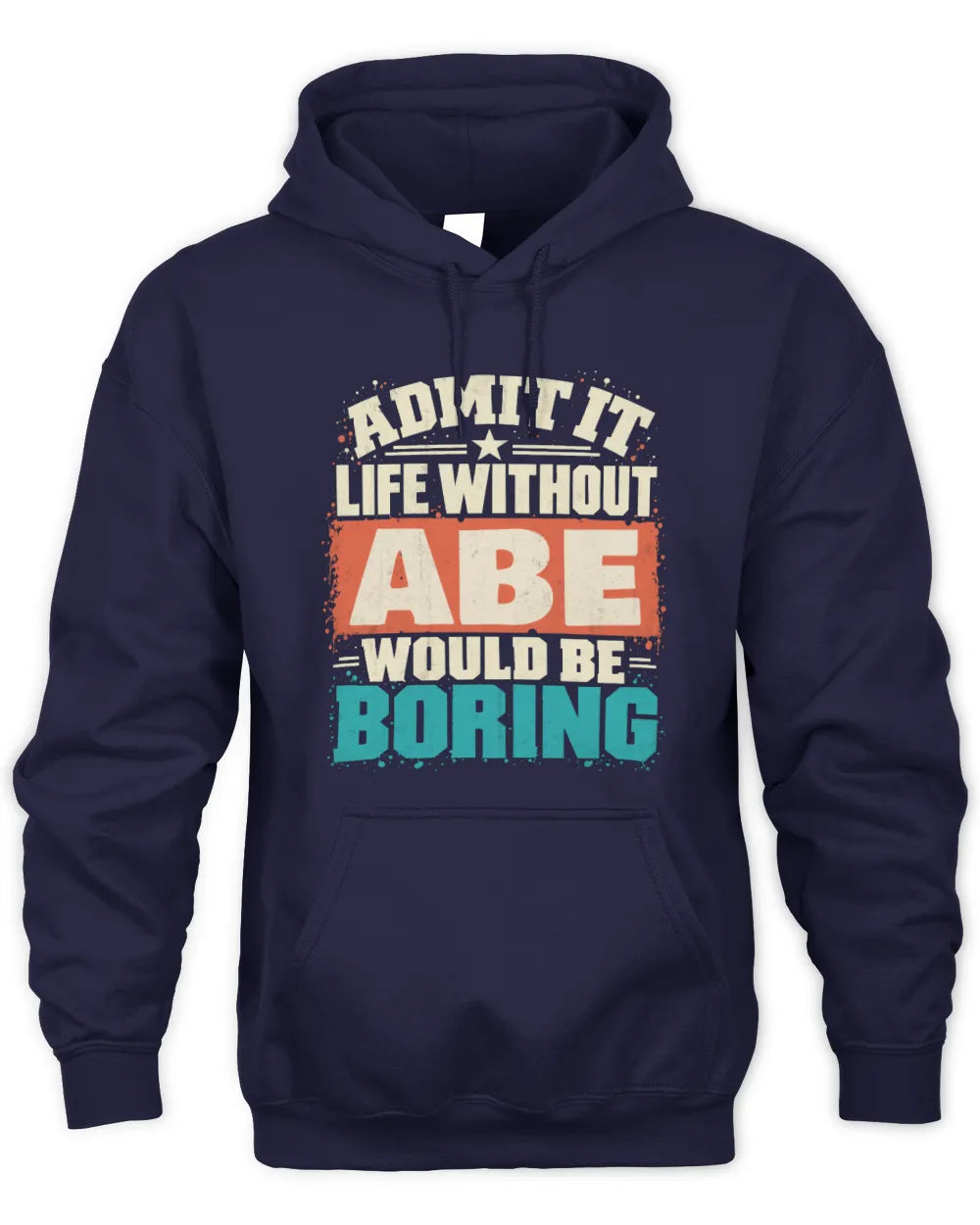 ABE P02-TH11-226 Personalized Admit It Life Without [Name] Would Be Boring T-Shirt - Custom Name Funny Gift - Unisex Hoodie - Navy