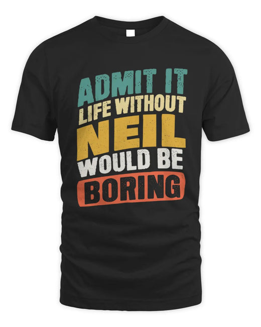 NEIL TP88-K4-229
Personalized Funny Quote Apparel “Life Without NAME Would Be Boring”