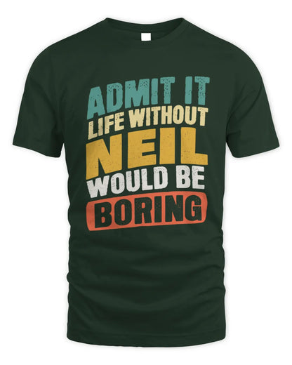 NEIL TP88-K4-229
Personalized Funny Quote Apparel “Life Without NAME Would Be Boring” - Unisex Standard T-Shirt - Forest Green