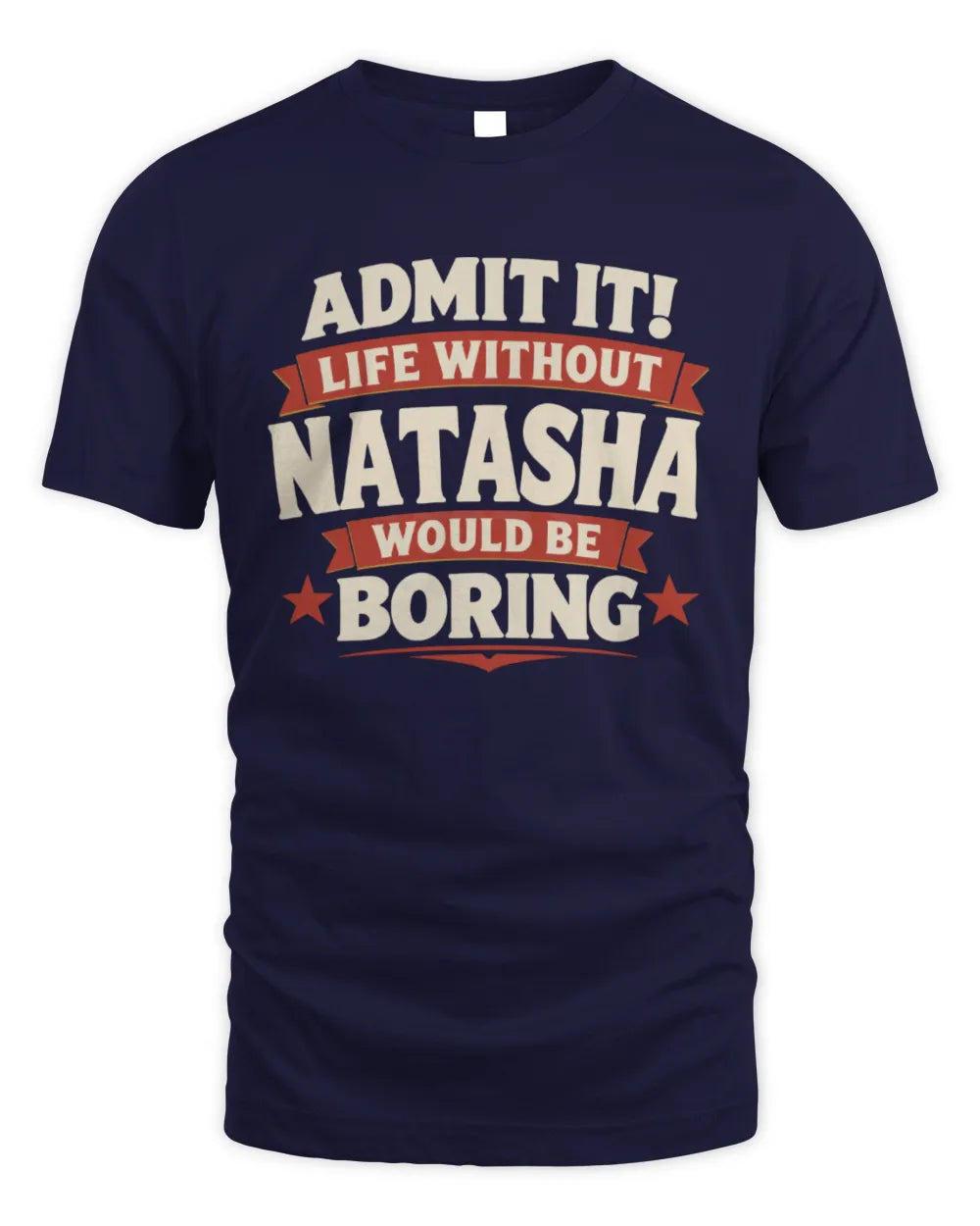 NATASHA P4 KT003 Personalized Funny Quote Apparel “Life Without NAME Would Be Boring” - Unisex Standard T-Shirt - Navy